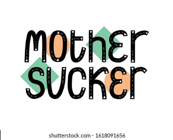 Mother sucker quote. New baby typo banner. Kid typography announcement. Hand written trendy vector illustration. Modern graphic newborn slogan.