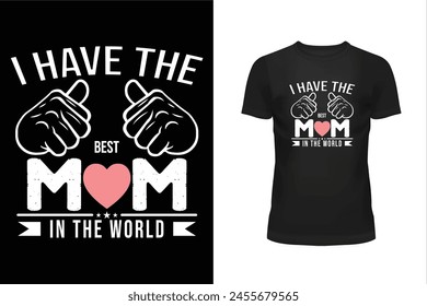 Mother t shirt, Mother day t shirt design, Holiday day t shirt design, T shirt design, Happy mother day, I have the best mom in the world