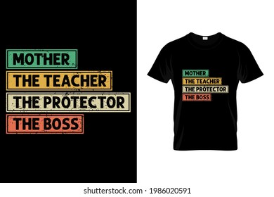 Mother the teacher the protector the boss t shirt design,mother's day t shirt