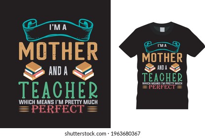I'm A Mother And A Teacher T shirt Design, vector, apparel, eps 10, vintage, typography, mother t shirt