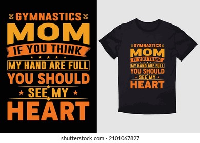 MOTHER T-SHIRT GYMNASTICS MOM IF YOU THINK MY HAND ARE FULL YOU SHOULD SEE MY HEART