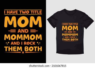 MOTHER T-SHIRT I HAVE TWO TITLE MOM AND MOMMOM AND I ROCK THEM BOTH