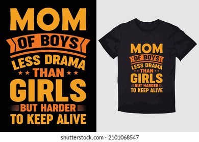 MOTHER T-SHIRT  MOM OF BOYS LESS DRAMA THAN GIRLS BUT HARDER TO KEEP ALIVE