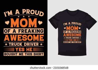 MOTHER T-SHIRT I'M A PROUD MOM OF A FREAKING AWESOME TRUCK DRIVER YES HE BOUGHT ME THIS SHIRT