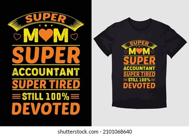 MOTHER T-SHIRT  SUPER MOM SUPER ACCOUNTANT SUPER TIRED STILL 100% DEVOTED svg