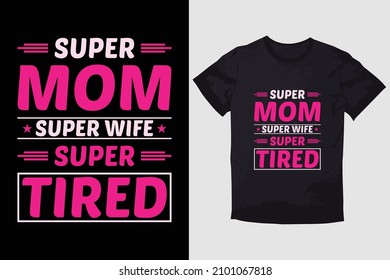MOTHER T-SHIRT SUPER MOM SUPER WIFE SUPER TIRED svg