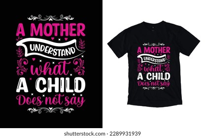 A mother understand what a child does not say quote mother's day typography t-shirt design,  Mother's day t-shirt design, Mom t-shirt design