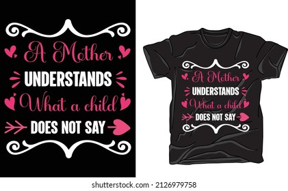 A Mother Understands What a Child Does Not Say T-shirt Design Mothers day T-shirt Design Vector
