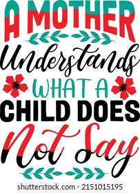 A mother understands what a child does not say Mother's Day t-shirt design.