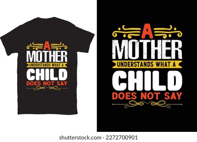 A Mother Understands What A Child Does Not Say-Mother's Day typography t-shirt design vector template. You can use the design for posters, bags, mugs, labels, 
badges, etc.