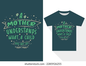 A Mother Understands What a Child Does Not Say Typography T-shirt. Mother's Day Typography T Shirt Design