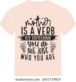 Mother Is A Verb. It's Something You Do. Not Just Who You Are - Happy Mother's Day T-shirt Design, Mom Mama  Quotes T-shirt Design, Vector EPS Editable Files, can you download this Design.