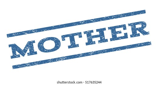 Mother watermark stamp. Text caption between parallel lines with grunge design style. Rubber seal stamp with dust texture. Vector cobalt blue color ink imprint on a white background.