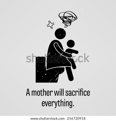 A mother will sacrifice everything