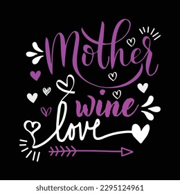Mother wine love, Mother's day shirt print template,  typography design for mom mommy mama daughter grandma girl women aunt mom life child best mom adorable shirt
