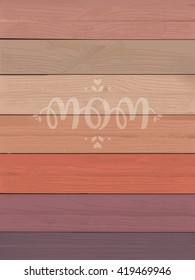Mother Wood texture, Mom, background card, Pink gradient, flowers, mother day