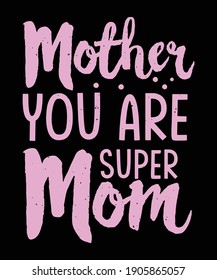 "Mother you are super mom" mom quote design for super mom with simple look