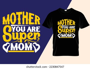 Mother, You Are Super Mom T-shirt Design