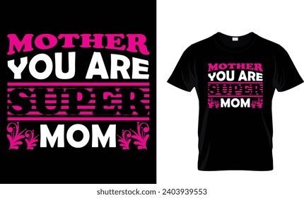 mother you are super mom ... t-shirt design ,