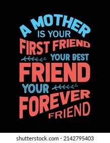 a mother is your first friend your best friend your forever friend t-shirt design