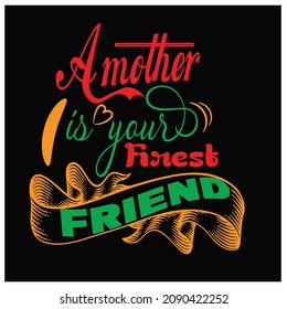 A mother is your first friend thyphography vector t shirt design