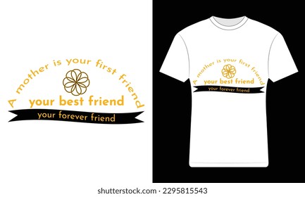 a mother is your first t-shirt design