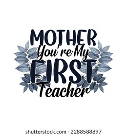 Mother you're my first teacher shirt
