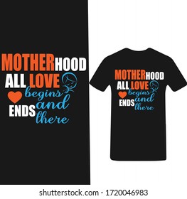 Motherhood All Love Begins and Ends There-Mother's day T-shirt Vector.