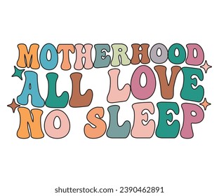 Motherhood: All Love, No Sleep T-shirt, Mother Day T-shirt, Mom Saying T-shirt, Funny Mom Retro Quotes, Best Mom, Mother's Day T Shirt, Retro T-shirt, Cut Files For Cricut, Mom Life