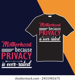 Motherhood Because Privacy Is Overrated T-shirt Design. Vector Illustration.