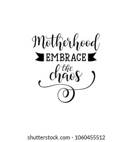 Motherhood embrace the chaos. Mother's Day hand lettering for greeting cards, posters. t-shirt and other, vector illustration