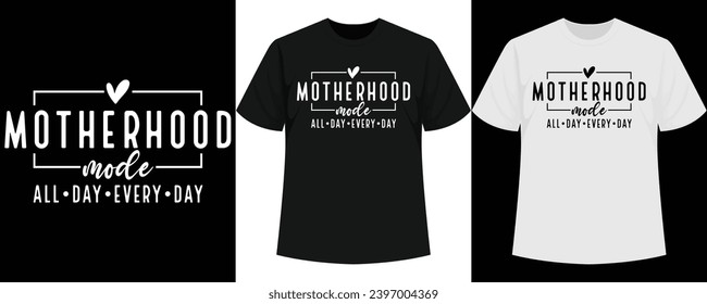 Motherhood Mode All Day Every Day T-Shirt Design, Bestselling Mother's Day T-shirt, Hot Seller Mother's Day Shirt, Bestseller T-shirt, Hit tshirt, Chart-topper Shirt, Blockbuster Tshirt