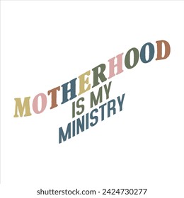 MOTHERHOOD IS MY MINISTRY  CHRISTIAN T-SHIRT DESIGN DESIGN.