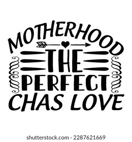 Motherhood the perfect chas love, Mother's day shirt print template,  typography design for mom mommy mama daughter grandma girl women aunt mom life child best mom adorable shirt