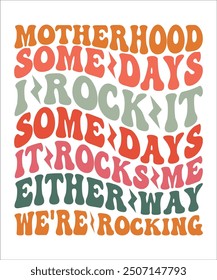 MOTHERHOOD SOME DAYS I ROCK IT SOME DAYS IT ROCKS ME EITHER WAY WE'RE ROCKING Groovy, Bundle, boho, hippie, aesthetic, inspirational, motivational, trendy, retro,  files wavy text COLOURFULL Design