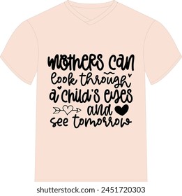 Mothers can look through a child's eyes and see tomorrow. - Happy Mother's Day T-shirt Design, Mom Mama  Quotes T-shirt Design, Vector EPS Editable Files, can you download this Design.