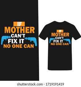 If Mother's Can't Fix it No One Can-Mother's day T-shirt Vector.