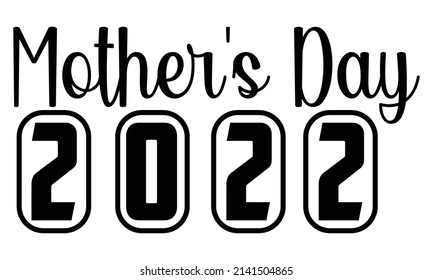 Mother's day 2022- Mother's day t-shirt design, Hand drawn lettering phrase, Calligraphy t-shirt design, Isolated on white background, Handwritten vector sign, SVG, EPS 10 svg