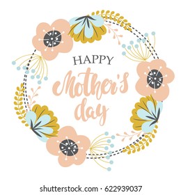 Mother's day background with hand written text "happy mother's day" and a wreath made of pink, blue and gold abstract flowers. Vector illustration.