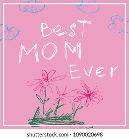 Mothers day banner. Best mom ever. Poster in chalk or color pencils child drawing style. Blue clouds and red flowers on pink background. Vector illustration. 