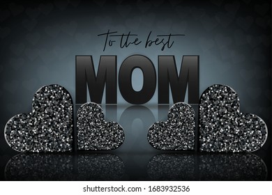 Mothers Day banner. Black hearts with glitter on dark background. To the best mom lettering. Holiday greeting card. Vector illustration.
