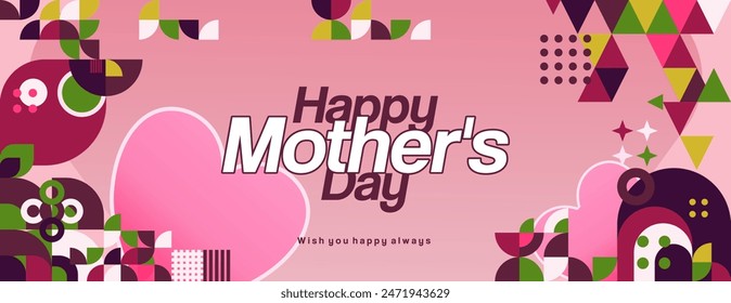Mother's Day banner. Modern geometric abstract background in colorful style for world Mother's Day. Greeting card cover with text Happy Mother's Day