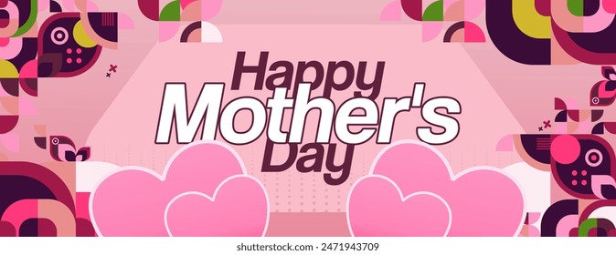 Mother's Day banner. Modern geometric abstract background in colorful style for world Mother's Day. Greeting card cover with text Happy Mother's Day