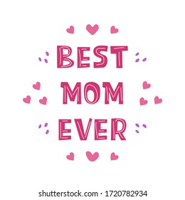 Mothers Day. Best mom ever. Beautiful phrase lettering. Quote for congratulations. Suitable as a print for fabric or packaging, postcard and poster or banner. Colorful illustration vector