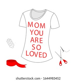Mother's day or birthday greeting card with nice text written in embroidery on the t-shirt. Next to it trere are scissors, a spool of thread, a ribbon, and a needle.