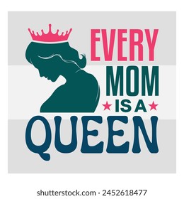 Mothers Day Bundle, Every Mom Is A Queen, mom life, Mother's Day, mama, Mommy and Me, mum, Silhouette, Cut Files for Cricut,
mom love, Happy mothers days