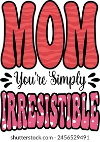 Mother's Day Bundle. Mom Youre Simply Irresistible