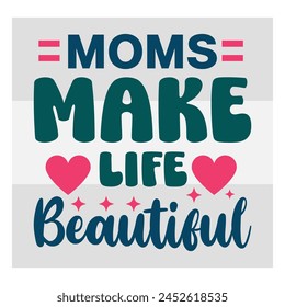 Mothers Day Bundle, Moms Make Life Beautiful, mom life, Mother's Day, mama, Mommy and Me, mum, Silhouette, Cut Files for Cricut,
mom love, Happy mothers days svg
