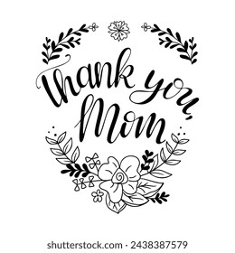 Mothers day calligraphic illustration with flowers. Slogan Thank you, Mom. Vector typography design for banner, poster, card. Modern vector calligraphy isolated