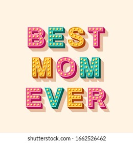 Mother's Day card or banner. Best Mom Ever 3d typography design. Vector illustration with retro light bulbs font and place for your text.